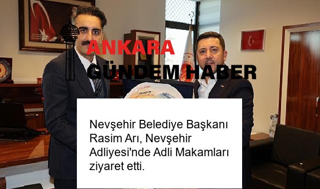 Nevşehir Belediye Başkanı Rasim Arı, Nevşehir Adliyesi’nde Adli Makamları ziyaret etti.