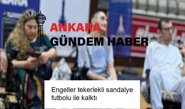 Engeller tekerlekli sandalye futbolu ile kalktı