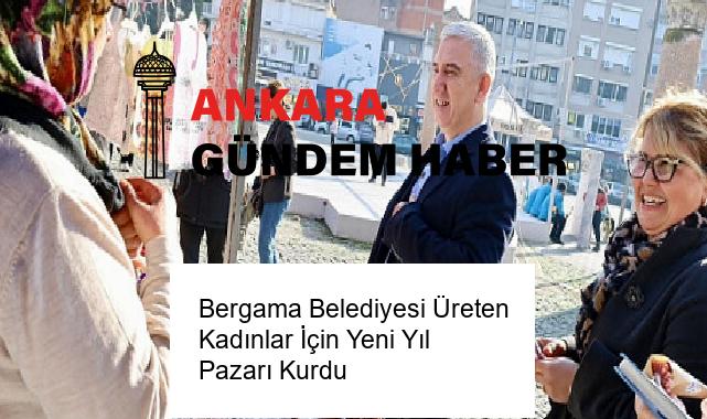 Bergama Belediyesi Üreten Kadınlar İçin Yeni Yıl Pazarı Kurdu