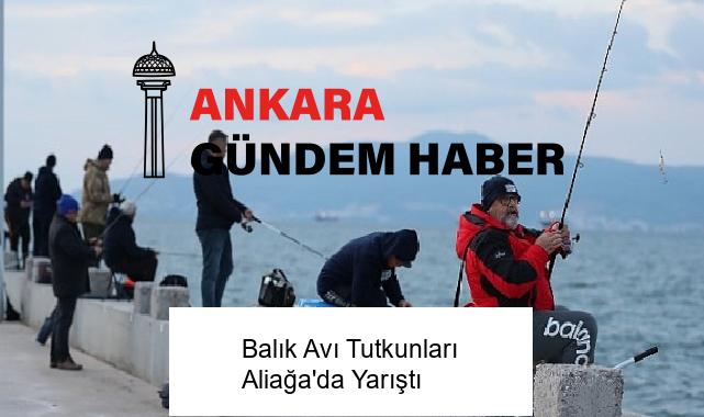 Balık Avı Tutkunları Aliağa’da Yarıştı