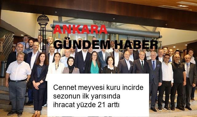 Cennet meyvesi kuru incirde sezonun ilk yarısında ihracat yüzde 21 arttı