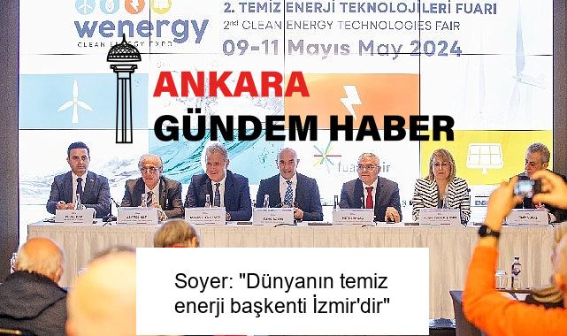Soyer: “Dünyanın temiz enerji başkenti İzmir’dir”