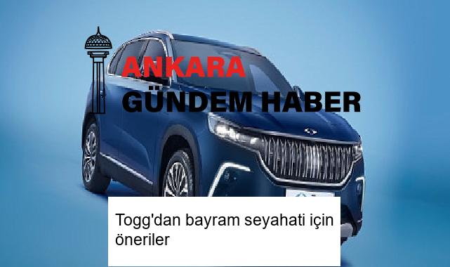Togg’dan bayram seyahati için öneriler