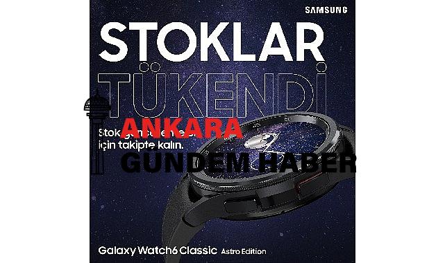 Samsung Galaxy Watch6 Classic Astro Edition’ın stokları tükendi!