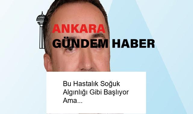 Bu Hastalık Soğuk Algınlığı Gibi Başlıyor Ama…