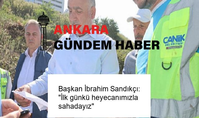 Başkan İbrahim Sandıkçı: “İlk günkü heyecanımızla sahadayız”