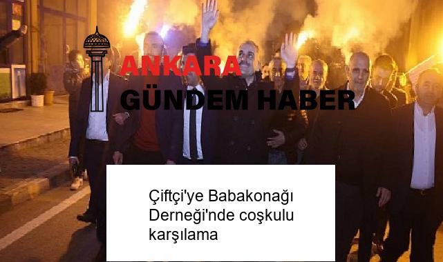 Çiftçi’ye Babakonağı Derneği’nde coşkulu karşılama