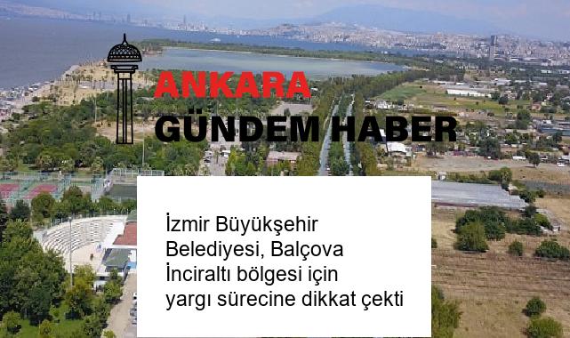 İzmir Büyükşehir Belediyesi, Balçova İnciraltı bölgesi için yargı sürecine dikkat çekti