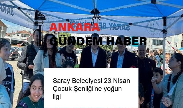 Saray Belediyesi 23 Nisan Çocuk Şenliği’ne yoğun ilgi