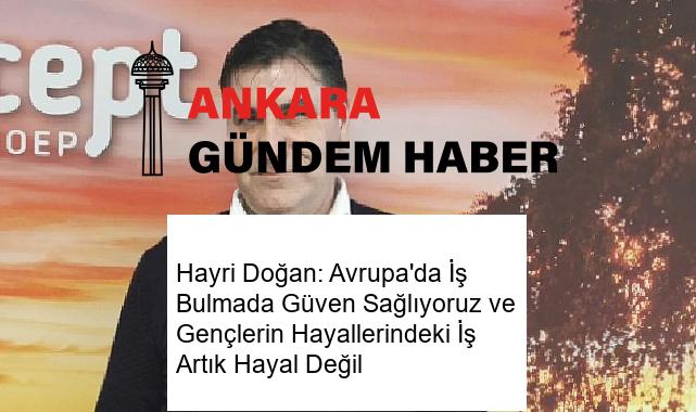 Hayri Doğan: Avrupa’da İş Bulmada Güven Sağlıyoruz ve Gençlerin Hayallerindeki İş Artık Hayal Değil