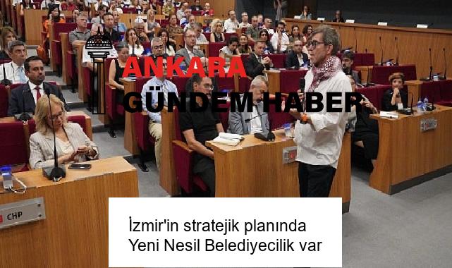 İzmir’in stratejik planında Yeni Nesil Belediyecilik var