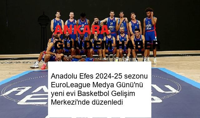 Anadolu Efes 2024-25 sezonu EuroLeague Medya Günü’nü yeni evi Basketbol Gelişim Merkezi’nde düzenledi
