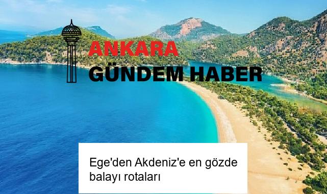 Ege’den Akdeniz’e en gözde balayı rotaları