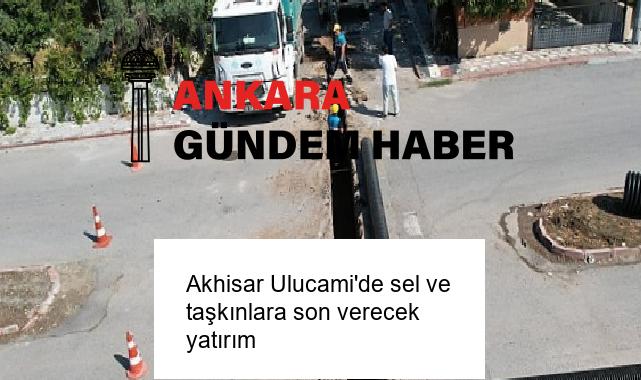 Akhisar Ulucami’de sel ve taşkınlara son verecek yatırım