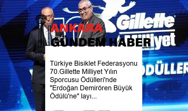 Türkiye Bisiklet Federasyonu 70.Gillette Milliyet Yılın Sporcusu Ödülleri’nde “Erdoğan Demirören Büyük Ödülü’ne” layık görüldü