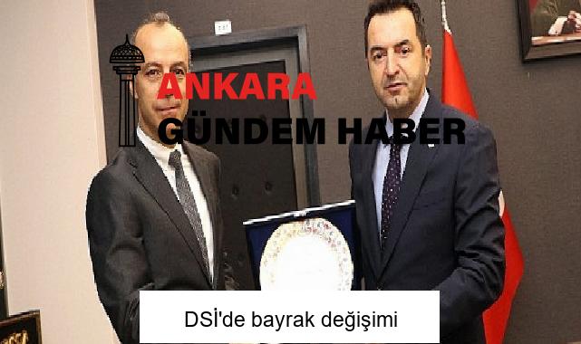 DSİ’de bayrak değişimi