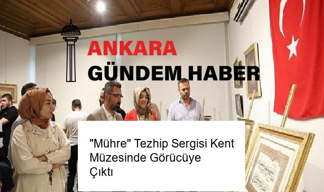 “Mühre” Tezhip Sergisi Kent Müzesinde Görücüye Çıktı