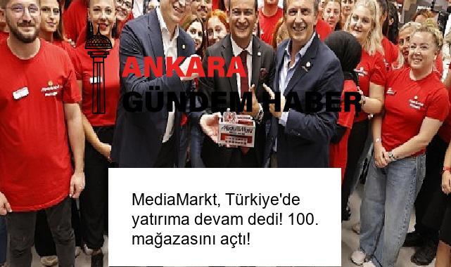 MediaMarkt, Türkiye’de yatırıma devam dedi! 100. mağazasını açtı!