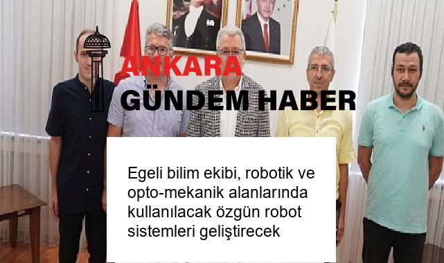 Egeli bilim ekibi, robotik ve opto-mekanik alanlarında kullanılacak özgün robot sistemleri geliştirecek