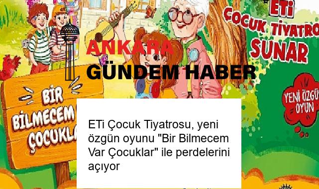 ETi Çocuk Tiyatrosu, yeni özgün oyunu “Bir Bilmecem Var Çocuklar” ile perdelerini açıyor