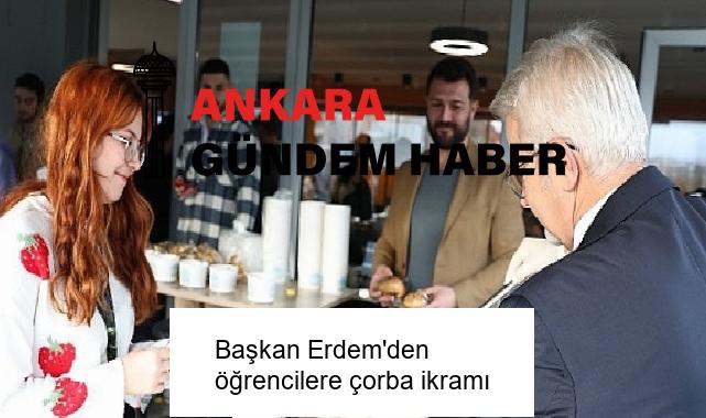 Başkan Erdem’den öğrencilere çorba ikramı