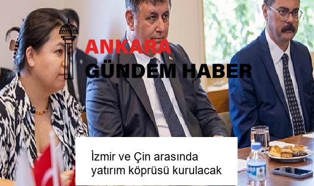 İzmir ve Çin arasında yatırım köprüsü kurulacak