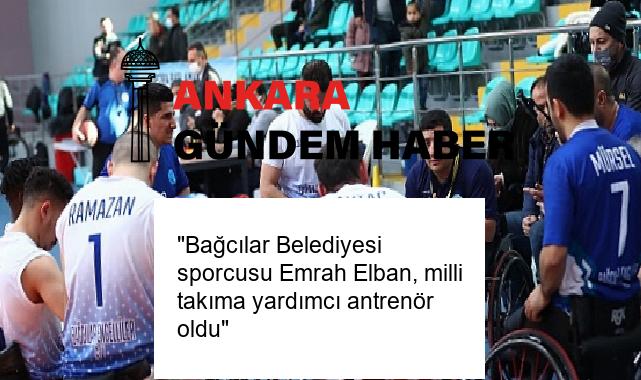 “Bağcılar Belediyesi sporcusu Emrah Elban, milli takıma yardımcı antrenör oldu”