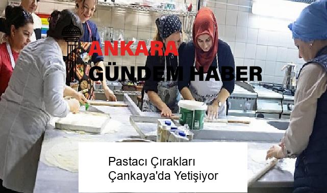 Pastacı Çırakları Çankaya’da Yetişiyor