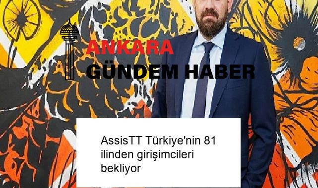 AssisTT Türkiye’nin 81 ilinden girişimcileri bekliyor