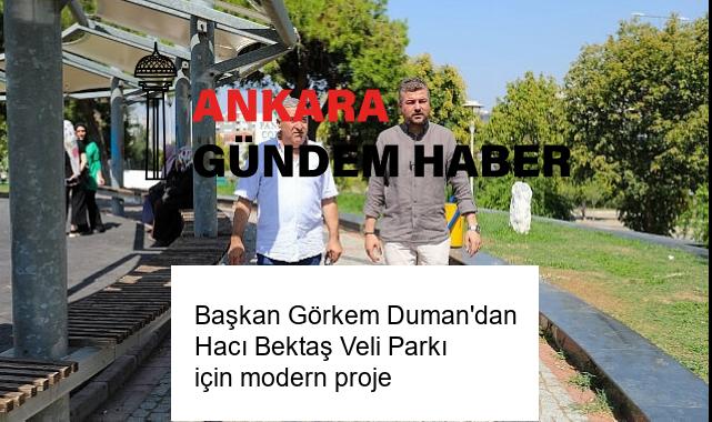 Başkan Görkem Duman’dan Hacı Bektaş Veli Parkı için modern proje