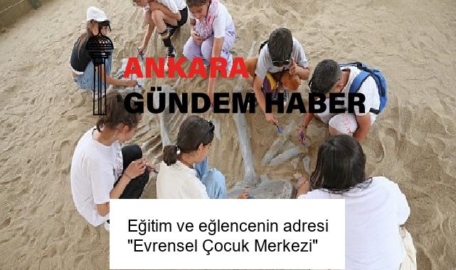 Eğitim ve eğlencenin adresi “Evrensel Çocuk Merkezi”
