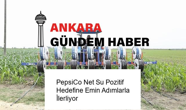 PepsiCo Net Su Pozitif Hedefine Emin Adımlarla İlerliyor