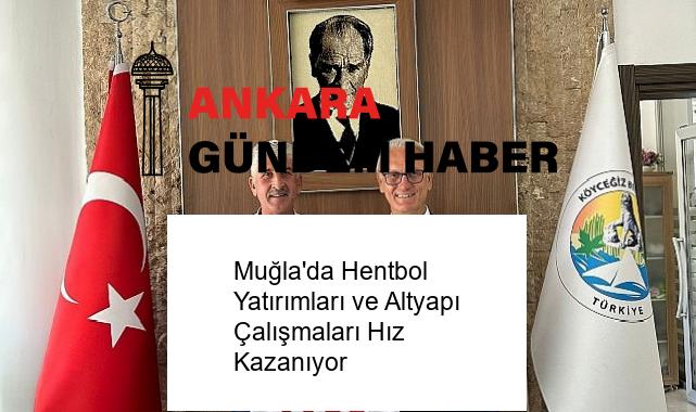 Muğla’da Hentbol Yatırımları ve Altyapı Çalışmaları Hız Kazanıyor