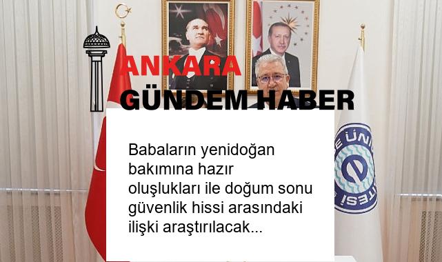 Babaların yenidoğan bakımına hazır oluşlukları ile doğum sonu güvenlik hissi arasındaki ilişki araştırılacak