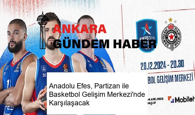 Anadolu Efes, Partizan ile Basketbol Gelişim Merkezi’nde Karşılaşacak