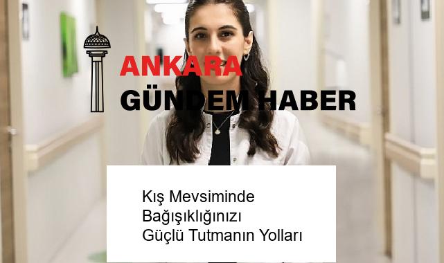 Kış Mevsiminde Bağışıklığınızı Güçlü Tutmanın Yolları