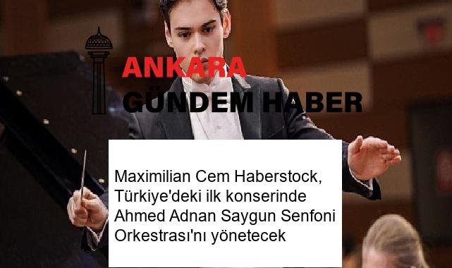 Maximilian Cem Haberstock, Türkiye’deki ilk konserinde Ahmed Adnan Saygun Senfoni Orkestrası’nı yönetecek