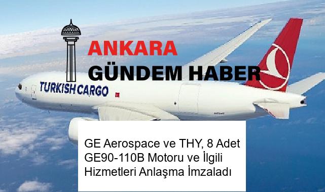 GE Aerospace ve THY, 8 Adet GE90-110B Motoru ve İlgili Hizmetleri Anlaşma İmzaladı