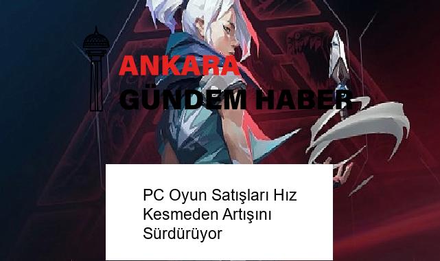 PC Oyun Satışları Hız Kesmeden Artışını Sürdürüyor