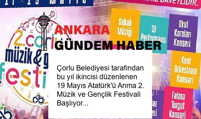 Çorlu Belediyesi tarafından bu yıl ikincisi düzenlenen 19 Mayıs Atatürk’ü Anma 2. Müzik ve Gençlik Festivali Başlıyor