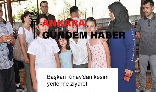 Başkan Kınay’dan kesim yerlerine ziyaret