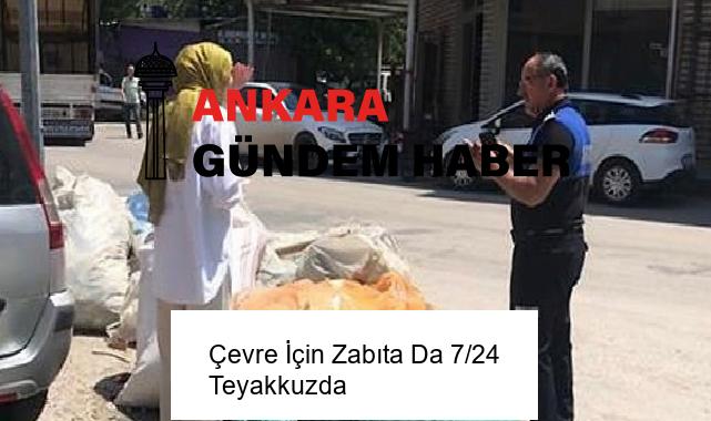 Çevre İçin Zabıta Da 7/24 Teyakkuzda