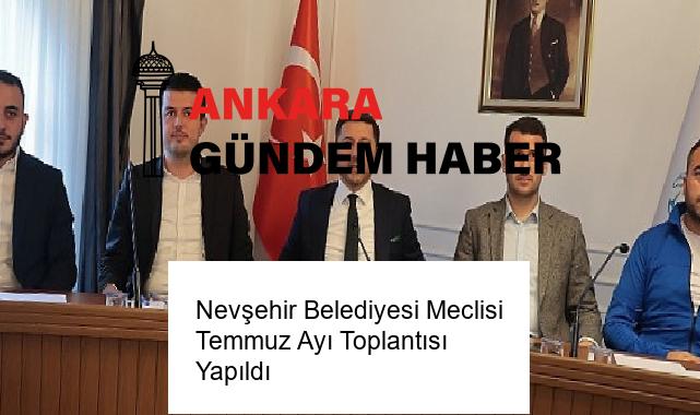 Nevşehir Belediyesi Meclisi Temmuz Ayı Toplantısı Yapıldı