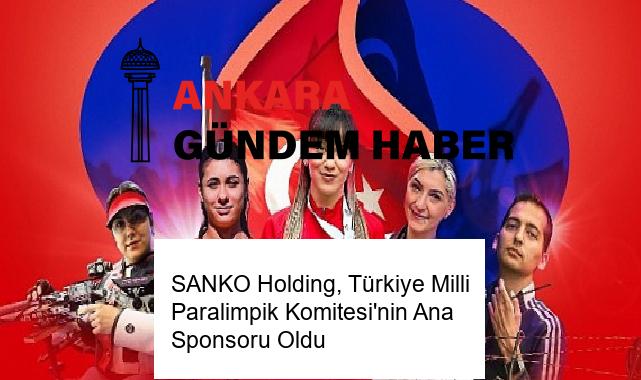 SANKO Holding, Türkiye Milli Paralimpik Komitesi’nin Ana Sponsoru Oldu