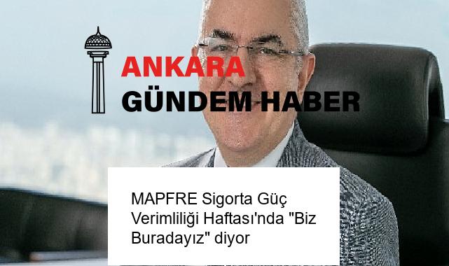 MAPFRE Sigorta Güç Verimliliği Haftası’nda “Biz Buradayız” diyor