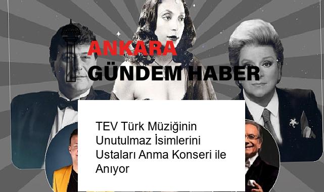 TEV Türk Müziğinin Unutulmaz İsimlerini Ustaları Anma Konseri ile Anıyor