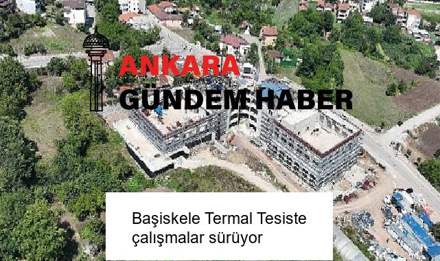 Başiskele Termal Tesiste çalışmalar sürüyor