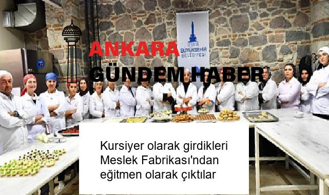 Kursiyer olarak girdikleri Meslek Fabrikası’ndan eğitmen olarak çıktılar