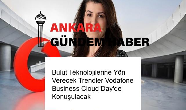 Bulut Teknolojilerine Yön Verecek Trendler Vodafone Business Cloud Day’de Konuşulacak