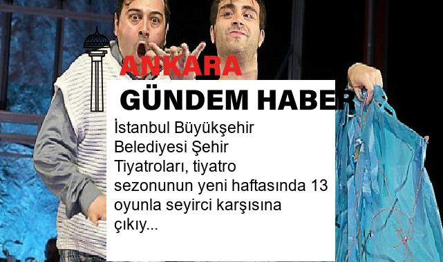İstanbul Büyükşehir Belediyesi Şehir Tiyatroları, tiyatro sezonunun yeni haftasında 13 oyunla seyirci karşısına çıkıyor.